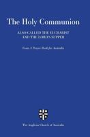 Holy Communion Also Called the Eucharist and the Lord's Supper: From a Prayer Book for Australia 1876308540 Book Cover
