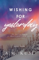 Wishing for Yesterday: A Second Chance MM Romance 1949781321 Book Cover