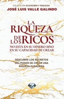 LA RIQUEZA DE LOS RICOS: No está en su dinero sino en su capacidad de crear (Spanish Edition) B0CNZQDGT4 Book Cover