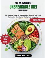 THE DR. WRIGHT'S UNBREAKABLE DIET MEAL PLAN: The Complete Guide to Eating Smart After 40 with 120+ Recipes for Gut Health, Vitality, and Longevity B0FPYX69PK Book Cover