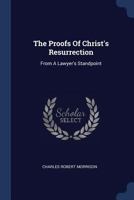 The Proofs Of Christ's Resurrection: From A Lawyer's Standpoint 101783377X Book Cover