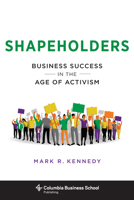 Shapeholders: Business Success in the Age of Activism 023118056X Book Cover