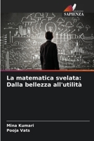 La matematica svelata: Dalla bellezza all'utilità (Italian Edition) 6207733754 Book Cover