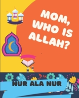 Mom, Who is Allah?: Islamic Book for Kids ages 3 and up B09SGLKLJR Book Cover