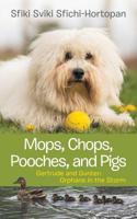 Mops, Chops, Pooches, and Pigs: Gertrude and Gunter: Orphans in the Storm 1480867233 Book Cover