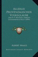 Allerlei Provenzalischer Volksglaube: Nach F. Mistral's Mireio Zusammengestellt (1896) 1160298033 Book Cover