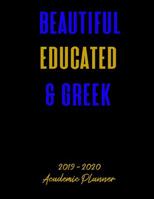 Beautiful Educated & Greek 2019 - 2020 Academic Planner: An 18 Month Weekly Calendar - July 2019 - December 2020 - For Sigma Gamma Rho Sorors 1099204542 Book Cover