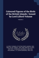 Coloured Figures of the Birds of the British Islands / Issued by Lord Lilford Volume; Volume 2 1022613650 Book Cover