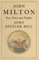 John Milton, poet, priest, and prophet: A study of divine vocation in Milton's poetry and prose 0333237684 Book Cover