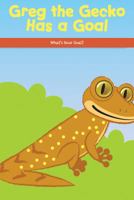 Greg the Gecko Has a Goal: What's Your Goal? 1725353741 Book Cover