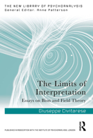 The Limits of Interpretation: Essays on Bion and Field Theory (The New Library of Psychoanalysis) 1041031254 Book Cover