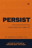 Persist: Your Destiny Awaits: The Family Guide to Life After High School, Using Personality and Emotional Intelligence to Find Your Road and Finish Wh B0H864943H Book Cover