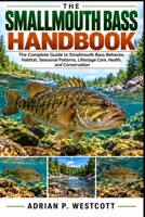 THE SMALLMOUTH BASS HANDBOOK: The Complete Guide to Smallmouth Bass Fishing, Behavior, Habitat, Seasonal Patterns, Lures, Proven Angling Techniques, Catch-and-Release, and Conservation B0HMWQQN3V Book Cover
