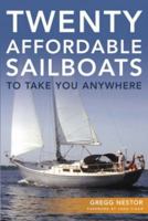 Twenty Affordable Sailboats To Take You Anywhere 0939837722 Book Cover