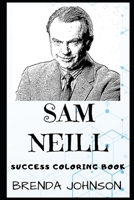 Sam Neill Success Coloring Book: A British Born New Zealand Actor, Writer, Producer and Director. 1700925490 Book Cover