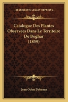 Catalogue Des Plantes Observees Dans Le Territoire De Boghar (1859) 1160052816 Book Cover