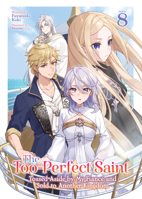 The Too-Perfect Saint: Tossed Aside by My Fiancé and Sold to Another Kingdom (Light Novel) Vol. 8 B0HB3BDP6R Book Cover