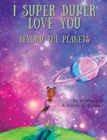 I Super Duper Love You: Beyond the Planets 0578920204 Book Cover