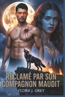 Réclamé par Son Compagnon maudit: Une histoire d'amour entre loups-garous, ennemis et amants, avec un alpha maudit et un compagnon rejeté (French Edition) B0FPK6F9RP Book Cover