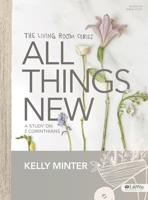 All Things New - Bible Study Book: A Study on 2 Corinthians 1430055049 Book Cover