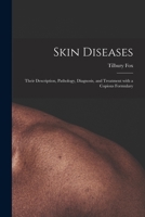 Skin Diseases [electronic Resource]: Their Description, Pathology, Diagnosis, and Treatment With a Copious Formulary 1014388147 Book Cover