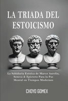 La Triada del Estoicismo: La Sabiduria Estoica de Marco Aurelio, Seneca & Epicteto Para la Paz Mental en Tiempos Modernos (Spanish Edition) B0DSB2S9KG Book Cover