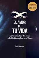 El Amor de tu Vida: De la esclavitud del miedo a la Confianza plena en el Amor (Cree en ti) 1537042467 Book Cover
