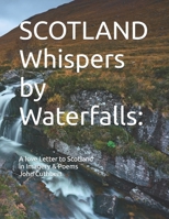 SCOTLAND Whispers by Waterfalls:: A love Letter to Scotland In Imagery & Poems (SCOTLAND A Love Letter to Scotland in Imagery & Poems) B0F3TJ8K3R Book Cover
