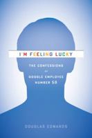 I'm Feeling Lucky: The Confessions of Google Employee Number 59 0547737394 Book Cover