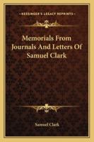 Memorials from Journals and Letters of Samuel Clark, 1878 (Classic Reprint) 1432548344 Book Cover