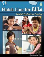 Finish Line for ELLs: English Proficiency Practice, Grade 8 Student Workbook 0845458418 Book Cover