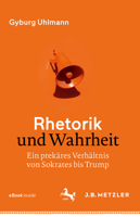 Rhetorik und Wahrheit: Ein prekäres Verhältnis von Sokrates bis Trump 3476047504 Book Cover
