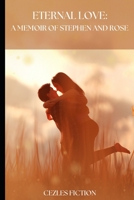 Eternal Love: A Memoir of Stephen and Rose B0BXNF2CZW Book Cover