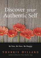 Discover Your Authentic Self: Be You, Be Free, Be Happy 0738746401 Book Cover