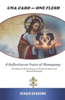 UNA CARO — ONE FLESH: A Reflection on Praise of Monogamy: The Value of Matrimony as an Exclusive Union and Mutual Belonging B0GLN6J6WX Book Cover