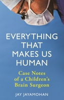 Everything That Makes Us Human: Case Notes of a Children's Brain Surgeon 1789293200 Book Cover