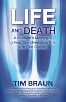 Life and Death: A Medium's Messages to Help You Overcome Grief and Find Closure 1844096785 Book Cover