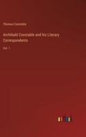 Archibald Constable and his Literary Correspondents: Vol. 1 3368181610 Book Cover