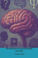 The self in pieces: Neuropsychology across life by Francesca Stelea B0FPX9WDJM Book Cover