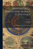 Histoire De La Philosophie Morale Et Politique: Dans L'antiquité Et Les Temps Modernes; Volume 2 (French Edition) 1022498959 Book Cover