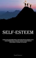 Self-Esteem: Escaping The Abyss And Regaining Control Of Your Existence! Revitalize Your Mental State! If You Are Experiencing Low Self-Esteem And It ... It Is Advisable To Get Assistance 1835733328 Book Cover