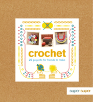 Crochet: 20 Projects for Friends to Make (Super + Super) 1861087365 Book Cover