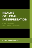 Realms of Legal Interpretation: Core Elements and Critical Variations 0190882867 Book Cover