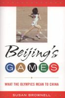 Beijing's Games: What the Olympics Mean to China 0742556417 Book Cover