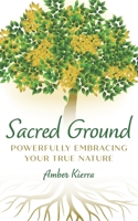 Sacred Ground: Powerfully Embracing Your True Nature B0BMSV5JHJ Book Cover