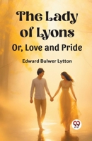 The Lady of Lyons Or, Love and Pride 9362761343 Book Cover