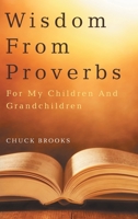 Wisdom From Proverbs: For My Children And Grandchildren 163885985X Book Cover