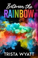 Between The Rainbow 0578810948 Book Cover