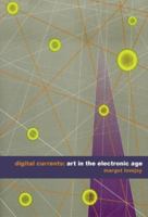 Digital Currents: Art in the Electronic Age 0415307813 Book Cover