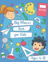 Big Mazes Book for Kids Ages 4-12: Educational Kids Activity Book with 90 Fun and Challenging Mazes , An Amazing Maze Activity Book for Kids B0948KS7ND Book Cover